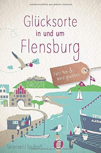 Glücksorte in und um Flensburg: Fahr hin und werd glücklich