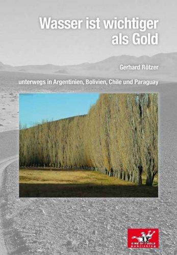 Wasser ist wichtiger als Gold: unterwegs in Argentinien, Bolivien, Chile und Paraguay