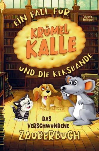 Das verschwunden Zauberbuch! Ein Fall für Krümel Kalle und die Keksbande!: Eine spannende Vorlesegeschichte mit interaktiven Rätseln für neugierige ... Kinderbuch für Mädchen und Jungen ab 6 Jahre.