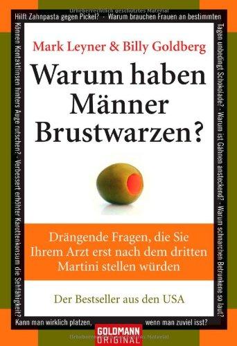 Warum haben Männer Brustwarzen?: Drängende Fragen, die Sie Ihrem Arzt erst nach dem dritten Martini stellen würden