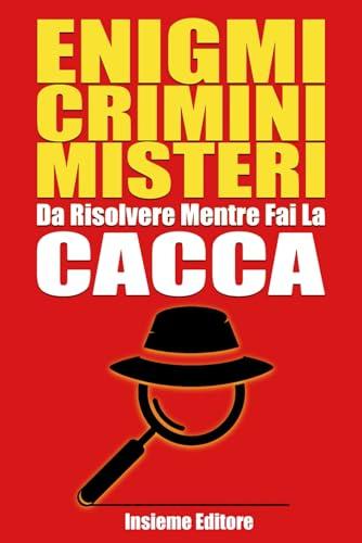 Enigmi Crimini Misteri Da risolvere mentre fai la Cacca: Risolvi il Caso prima di Tirare lo Sciacquone!