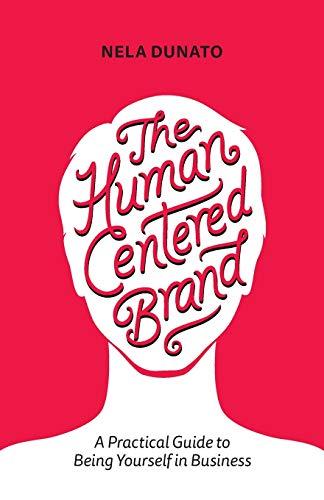 The Human Centered Brand: A Practical Guide to Being Yourself in Business