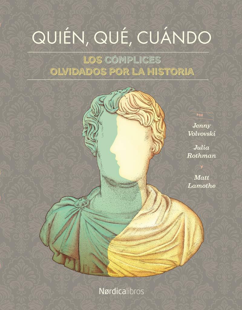 Quién, Qué, Cuándo: Los cómplices olvidados por la historia. (Ilustrados)