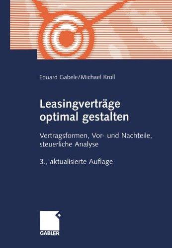 Leasingverträge optimal gestalten. Vertragsformen, Vor- und Nachteile, steuerliche Analyse