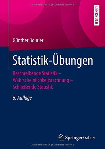 Statistik-Übungen: Beschreibende Statistik - Wahrscheinlichkeitsrechnung - Schließende Statistik