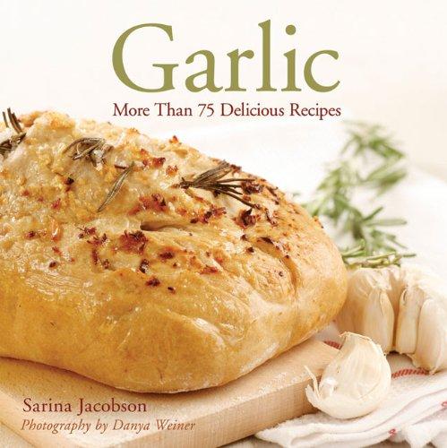 Garlic: More Than 75 Delicious Recipes