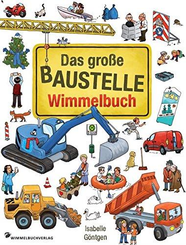 Das große Baustelle Wimmelbuch: Entdecke Bagger, Kran, Lastwagen und mehr!