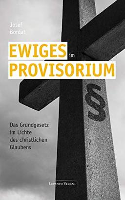 Ewiges im Provisorium: Das Grundgesetz im Lichte des christlichen Glaubens