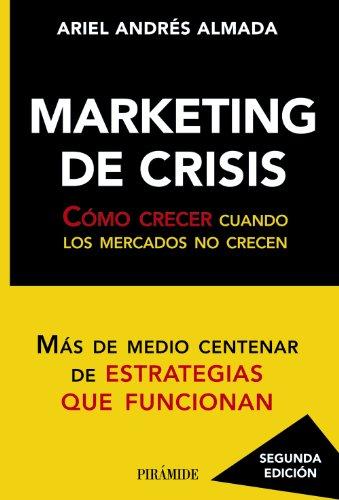 Marketing de crisis : herramientas concretas para afrontar la actual situación de crisis (Empresa Y Gestión)