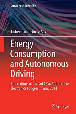 Energy Consumption and Autonomous Driving: Proceedings of the 3rd CESA Automotive Electronics Congress, Paris, 2014 (Lecture Notes in Mobility)