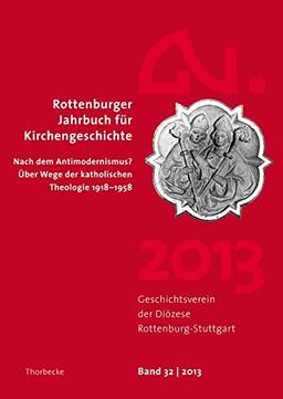 Nach dem Antimodernismus? Über Wege der katholischen Theologie 1918-1958 (Rottenburger Jahrbuch für Kirchengeschichte , Band 32)