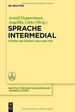 Sprache intermedial: Stimme und Schrift, Bild und Ton (Jahrbuch des Instituts für Deutsche Sprache, Band 2009)