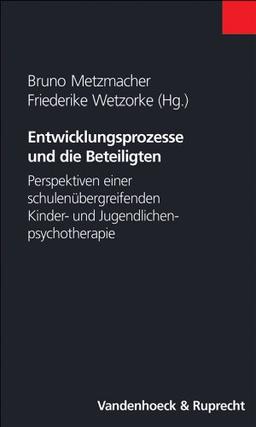 Entwicklungsprozesse und die Beteiligten: Perspektiven einer schulenübergreifenden Kinder- und Jugendlichenpsychotherapie