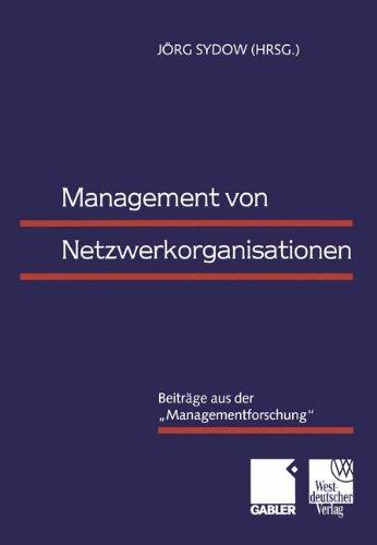 Management von Netzwerkorganisationen: Beiträge aus der Managementforschung"