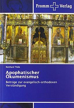 Apophatischer Ökumenismus: Beiträge zur evangelisch-orthodoxen Verständigung