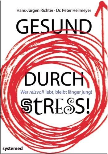 Gesund durch Stress! Wer reizvoll lebt, bleibt länger jung!: Schlüsselreize für das Wohlbefinden