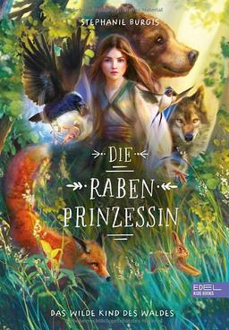 Die Rabenprinzessin: Das wilde Kind des Waldes (Edel Kids Books)