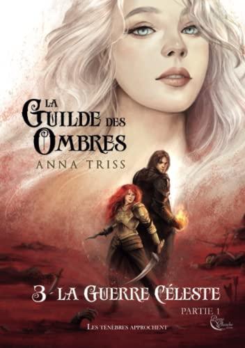 La guilde des ombres. Vol. 3. La guerre céleste. Vol. 1