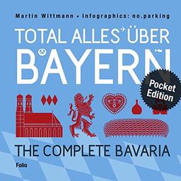 Total alles über Bayern / The Complete Bavaria: Infografiken von no.parking / Pocket Edition