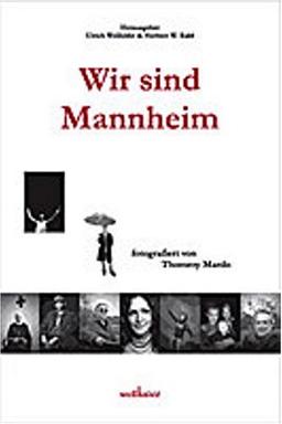 Wir sind Mannheim. 60 Porträts prägender Persönlichkeiten Mannheims