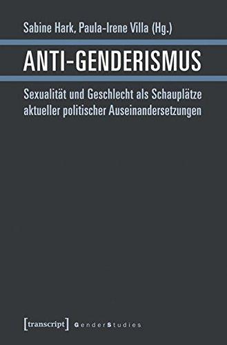 Anti-Genderismus: Sexualität und Geschlecht als Schauplätze aktueller politischer Auseinandersetzungen (Gender Studies)