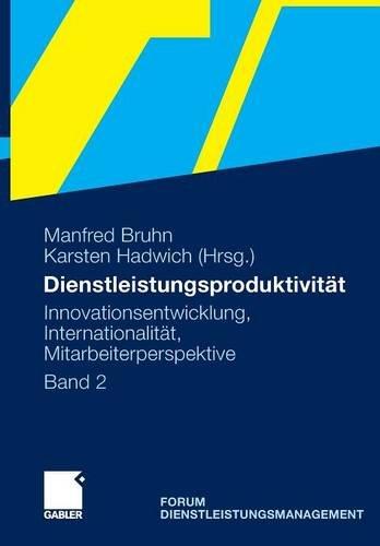 Dienstleistungsproduktivität: Band 2: Innovationsentwicklung, Internationalität, Mitarbeiterperspektive. Forum Dienstleistungsmanagement