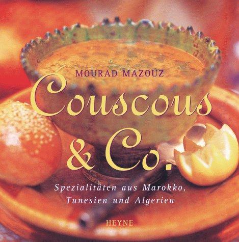 Couscous & Co. Spezialitäten aus Marokko, Tunesien und Algerien