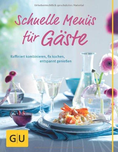 Schnelle Menüs für Gäste (GU Themenkochbuch)