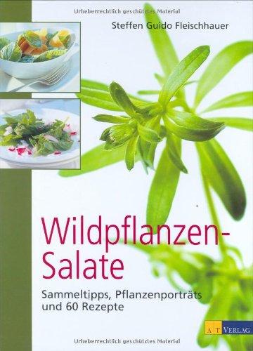 Wildpflanzen-Salate: Sammeltipps, Pflanzenporträts und 60 Rezepte