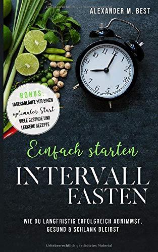 Einfach starten, Intervallfasten: Wie du langfristig erfolgreich abnimmst, gesund & schlank bleibst