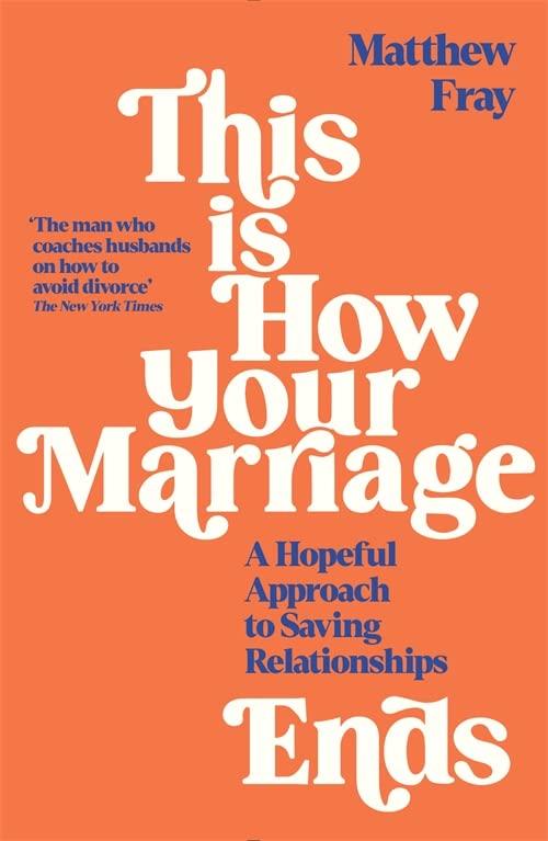 This is How Your Marriage Ends: A Hopeful Approach to Saving Relationships