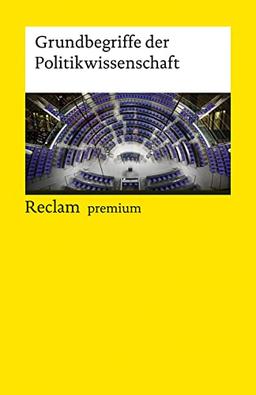 Grundbegriffe der Politikwissenschaft: [Reclam premium] (Reclams Universal-Bibliothek)