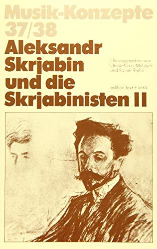 Aleksandr Skrjabin und die Skrjabinisten II (Musik-Konzepte 37/38)