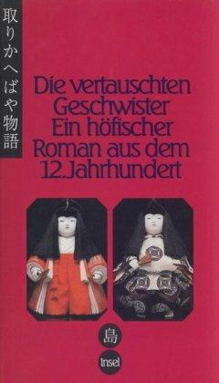 Die vertauschten Geschwister: Ein höfischer Roman aus dem Japan des 12. Jahrhunderts