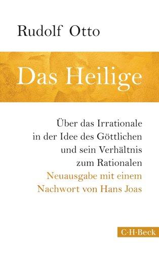 Das Heilige: Über das Irrationale in der Idee des Göttlichen und sein Verhältnis zum Rationalen