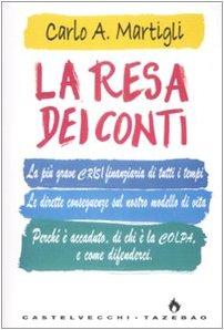 La resa dei conti. La più grave crisi finanziaria di tutti i tempi. Le dirette conseguenze sul nostro modello di vita. Perché è accaduto, di chi è la colpa...