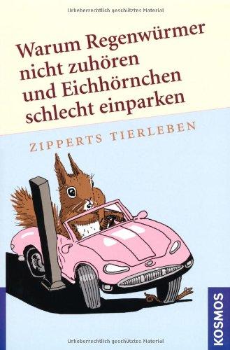 Warum Regenwürmer nicht zuhören und Eichhörnchen schlecht einparken: Zipperts Tierleben