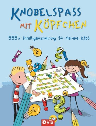 Knobelspaß mit Köpfchen: 555 x Intelligenztraining für clevere Kids