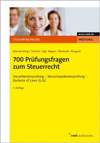 700 Prüfungsfragen zum Steuerrecht: Steuerberaterprüfung - Steuerinspektorenprüfung - Bachelor of Laws (LL.B.)