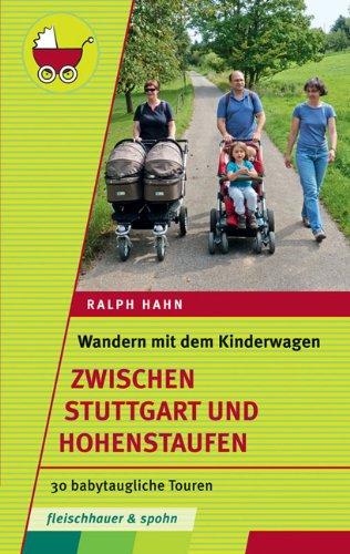 Wandern mit dem Kinderwagen - zwischen Stuttgart und Hohenstaufen: 30 babytaugliche Touren. Mit Remstal und Filstal