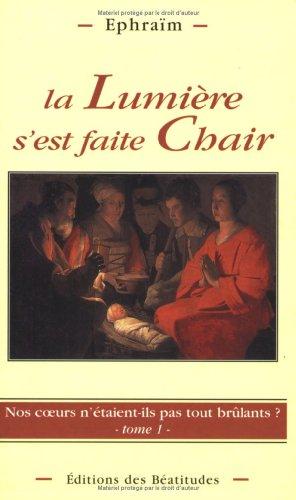 Nos coeurs n'étaient-ils pas tout brûlants ? : homélies. Vol. 1. La lumière s'est faite chair