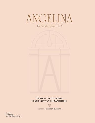 Angelina : Paris depuis 1903 : 50 recettes iconiques d'une institution parisienne