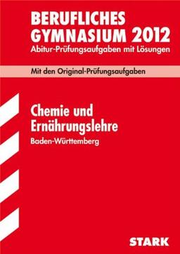 Abitur-Prüfungsaufgaben Berufliches Gymnasium Baden-Württemberg; Chemie 2012; Mit den Original-Prüfungsaufgaben 2001 - 2011 mit Lösungen