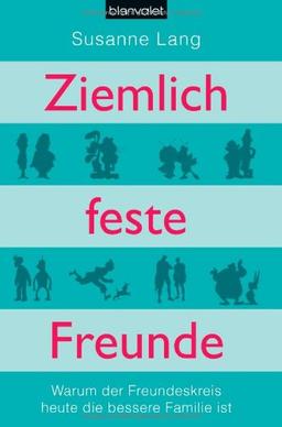 Ziemlich feste Freunde: Warum der Freundeskreis heute die bessere Familie ist