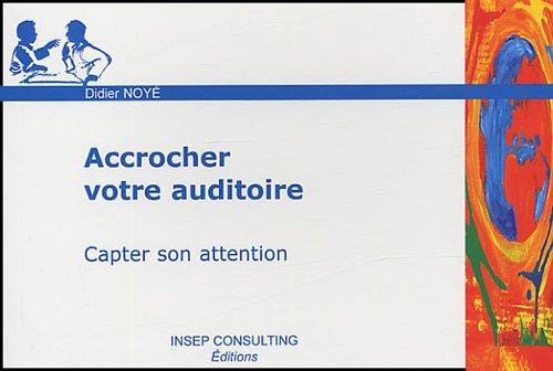 Accrocher votre auditoire : capter son attention