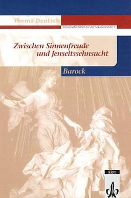 Thema Deutsch. Zwischen Sinnenfreude und Jenseitssehnsucht - Barock: Schülerarbeitsheft für die Sekundarstufe II