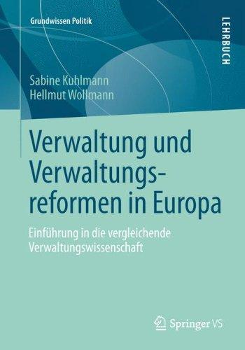 Verwaltung und Verwaltungsreformen in Europa: Einführung in die vergleichende Verwaltungswissenschaft (Grundwissen Politik)