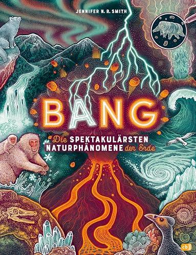 BANG! - Die spektakulärsten Naturphänomene der Erde: Zischende, knallende und faszinierende Naturphänomene mit wunderschönen Bildern und im großen ... - Gewinner des World Illustration Awards 2024