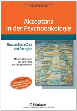 Akzeptanz in der Psychoonkologie: Mit einem Geleitwort von Jens Panse und Tim Brümmendorf - Online: Ausdruckbare Arbeitsmaterialien für Therapeuten und ihre Patienten