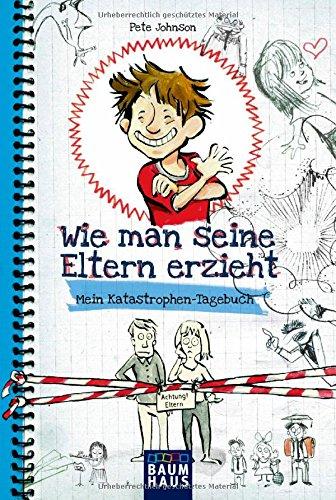 Wie man seine Eltern erzieht: Mein Katastrophen-Tagebuch